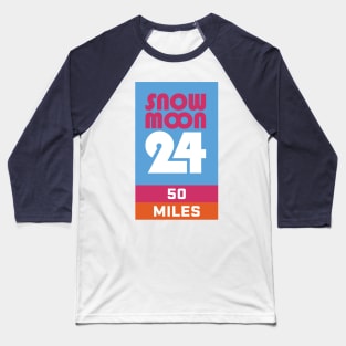 Snow Moon 24 50 Miles Baseball T-Shirt